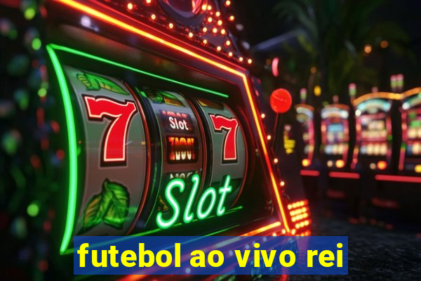 futebol ao vivo rei